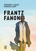 Frantz Fanon: el psiquiatra de los oprimidos