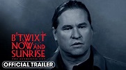 B’Twixt Now and Sunrise: The Authentic Cut (2023) Official Trailer ...