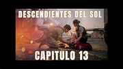 DESCENDIENTES DEL SOL CAPITULO 13 - YouTube