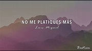 Luis Miguel - No Me Platiques Más (Letra) ♡ - YouTube