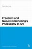Freedom and Nature in Schelling's Philosophy of Art: : Continuum ...