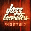 Jazz Encounters: The Finest Jazz You Might Have Never Heard, Vol. 2 ...