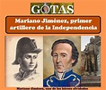 Gotas: Mariano Jiménez primer artillero de la Independencia