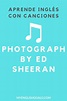 Aprende inglés con canciones: Photograph by Ed Sheeran