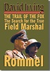 Books The Trail of the Fox: In Search of the True Field Marshal Rommel ...