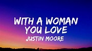 Justin Moore - With A Woman You Love (Lyrics) - YouTube