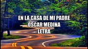 En La Casa De Mi Padre - Oscar Medina - Letra 🎶, En la casa de mi padre ...