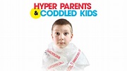 Hyper Parents and Coddled Kids