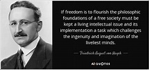 Friedrich August von Hayek quote: If freedom is to flourish the ...