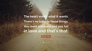Woody Allen Quote: “The heart wants what it wants. There’s no logic to ...