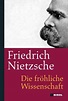 Friedrich Nietzsche: Die fröhliche Wissenschaft von Friedrich Nietzsche ...
