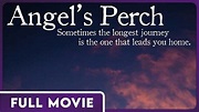 Angel's Perch FULL MOVIE - The Hardest Journey is the one that leads ...