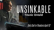 UNSINKABLE Titanic Untold (2024) | Official Movie Site