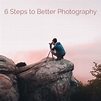 6 Steps To Better Photography