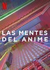 Las mentes del anime Netflix documentales - EnNetflix.pe