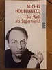 DIE WELT ALS SUPERMARKT Michel Houllebecq Taschenbuchroman | Kaufen auf ...
