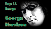 Top 10 George Harrison Songs (12 Songs) Greatest Hits - YouTube