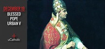 Today Christians Honor Blessed Pope Urban V – Please Pray For Us ...