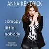 Scrappy Little Nobody Audiobook by Anna Kendrick | Official Publisher ...