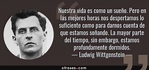 Ludwig Wittgenstein: Nuestra vida es como un sueño. Pero en las mejores ...