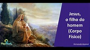 18 Jesus, o Filho do Homem (Fernando Avance) - YouTube