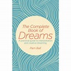 The Complete Book of Dreams : A Practical Guide to Interpretation and ...