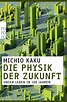Die Physik der Zukunft: Unser Leben in 100 Jahren : Kaku, Michio ...