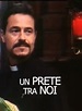 Cast e personaggi di Un prete tra noi (1997)- Serie TV - Movieplayer.it