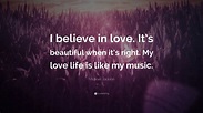 Michael Jackson Quote: “I believe in love. It’s beautiful when it’s ...