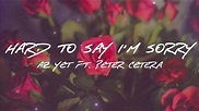 Az Yet Ft. Peter Cetera - Hard To Say I'm Sorry (Lyrics) - YouTube