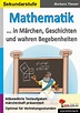 Mathematik ... in Märchen, Geschichten und wahren Begebenheiten für 17