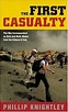 The First Casualty: The War Correspondent as Hero & Myth-maker from the ...
