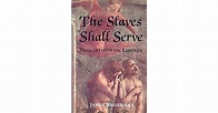 The Slaves Shall Serve: Meditations on Liberty by James Wasserman