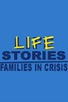 Lifestories: Families in Crisis | TVmaze