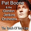 The Touch of Your Lips von Pat Boone & The Gordon Jenkins Orchestra bei ...