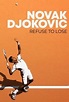 Novak Djokovic: Refuse to Lose | Rotten Tomatoes