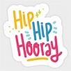 Hip Hip Hooray - Hip Hip Hooray - Sticker | TeePublic