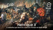 Henrique V e a batalha que destruiu o exército francês na Idade Média ...