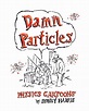 Science Cartoon Library: Damn Particles: Physics Cartoons by Sidney ...