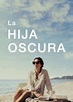 La hija oscura (Película en Netflix 2021) | Filmelier: Películas Completas