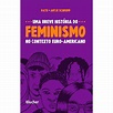 Uma Breve História Do Feminismo No Contexto Euro-Americano - livrofacil