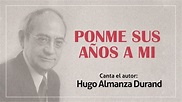 PONME SUS AÑOS A MI - Hugo Almanza Durand - YouTube