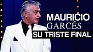 EL TRISTE FINAL DE MAURICIO GARCÉS - YouTube