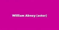 William Abney (actor) - Spouse, Children, Birthday & More
