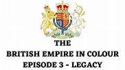The British Empire in Colour: Episode 3 - Legacy (British Empire ...