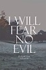 I WILL FEAR NO EVIL PSALM 23:4 - Quotes