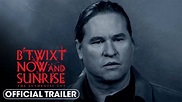 B’Twixt Now and Sunrise: The Authentic Cut (2023) Official Trailer ...