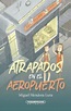 ATRAPADOS EN EL AEROPUERTO | Miguel Mendoza Luna | Librería Nacional