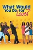 What Would You Do for Love (2013) — The Movie Database (TMDB)