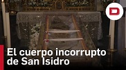 El cuerpo incorrupto de San Isidro se exhibe en la Colegiata por ...